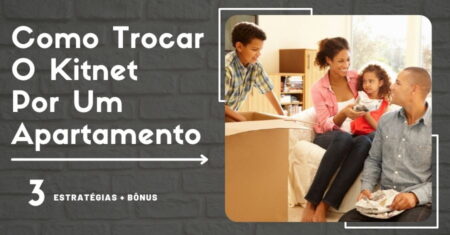 3 Estratégias Para Você Sair do Kitnet Para um Apartamento + Bônus