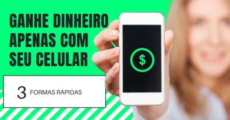 Como Ganhar Dinheiro Pelo Celular – 3 Formas Rápidas