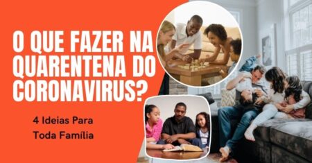 O Que Fazer na Quarentena do Coronavírus? 4 ideias