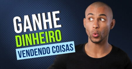 6 Ideias: Como Ganhar Dinheiro Vendendo Coisas Simples