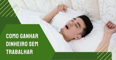 Como Ganhar Dinheiro sem Trabalhar – Comprovado