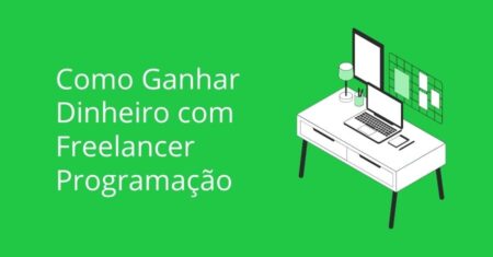 Como ganhar dinheiro com freelancer programação?