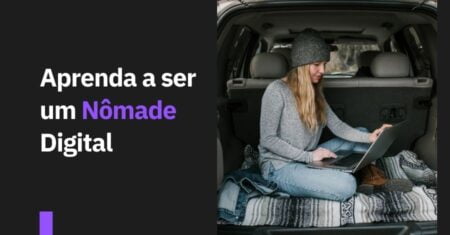 Como ser um Nômade Digital: Aprenda agora a como ser um