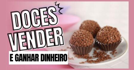 Doces para Vender e Ganhar Dinheiro – Dicas Top