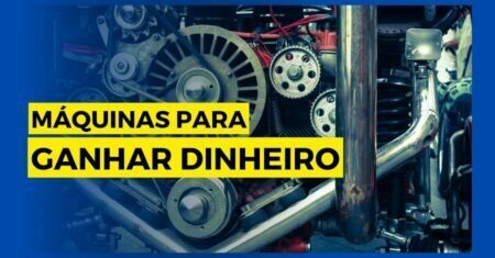 Maquinas para Ganhar Dinheiro